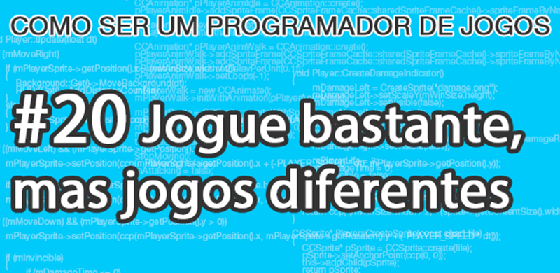 Como ser um programador de jogos: Jogue bastante, mas jogos diferentes